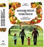 Mangiare meglio per vivere meglio. Guida pratica a una nutrizione razionale per una buona salute