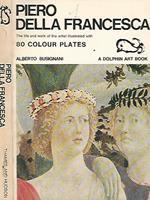 Piero Della Francesca. The life and work of the artist illustrated with 80 colour plates