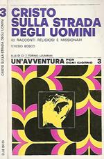 Cristo sulla strada degli uomini. 60 racconti religiosi e missionari