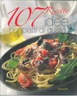 107 ricette. Idee per piatti di gusto