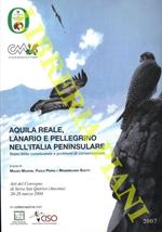 Aquila reale, lanario e pellegrino nell'Italia peninsulare. Stato delle conoscenze e problemi di cosnervazione. Atti del Convegno di Serra Sam Quirico (Ancona) 26-28 marzo 2004