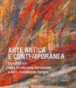 Arte antica e contemporanea. Le collezioni della Fondazione Cariverona e della Fondazione Domus