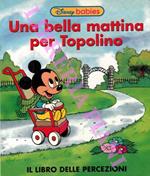 Una bella mattina per Topolino. Il libro delle percezioni