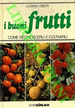 I buoni frutti. Come riconoscerli e coltivarli