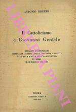 Il cattolicismo e Giovanni Gentile: discorso pronunciato sotto gli auspici dello Studium Christi nell'Aula Magna dell'Angelicum in Roma il 28 maggio 1943-XXI