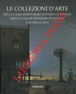 Le collezioni d'arte della Cassa di Risparmio di Padova e Rovigo, della Cassa di Risparmio di Venezia e di Friulcassa