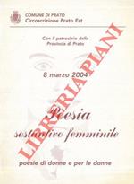Con il patrocinio della Provincia di Prato 8 marzo 2004.Poesia sostantivo femminile. Poesie di donne per le donne