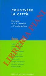 Con-vivere la città. 1. Bologna, la sua identità e l'immigrazione