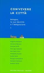 Con-vivere la città. 1. Bologna, la sua identità e l'immigrazione