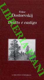 Delitto e castigo. Romanzo in sei parti e un epilogo