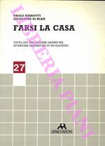 Farsi la casa. Tutto quello che occorre sapere per diventare proprietari di un alloggio