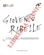 Gioventù ribelle. L'Italia del Risorgimento