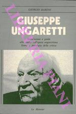 Giuseppe Ungaretti. Introduzione e guida allo studio dell'opera ungarettiana. Storia e antologia della critica