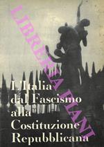 L' Italia dal fascismo alla Costituzione Repubblicana.