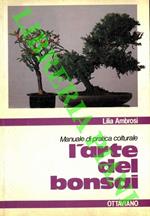 L’arte del bonsai. Manuale di pratica colturale