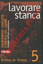 Lavorare stanca. Cambiamento, conflitto e dignità del lavoro. Immagini dell'Italia repubblicana