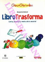 LibroTrasforma. Carta, plastica e molto altro ancora!