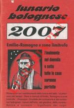 Lunario bolognese. Emilia - Romagna, e zone limitrofe per l'anno 2007. Almanacco con i cambiamenti della luna e del cielo. Le previsioni del tempo. Fiere e mercati di Emilia, Romagna e zone limitrofe. Oroscopo. Zirudelle del cantastorie e dei cantaut