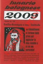 Lunario bolognese. Emilia - Romagna, e zone limitrofe per l'anno 2009. Almanacco con i cambiamenti della luna e del cielo. Le previsioni del tempo. Fiere e mercati di Emilia, Romagna e zone limitrofe. Oroscopo. Zirudelle del cantastorie e dei cantaut