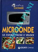 Microonde. La cucina facile e veloce