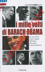 I mille volti di Barack Obama. La vera storia e tutti i segreti dell'uomo che unisce e divide l'America