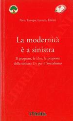 La modernità è a sinistra. Il progetto, le idee, le proposte della sinistra Ds per il Socialismo