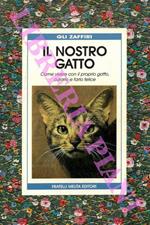 Il nostro gatto. Come vivere con il proprio gatto, curarlo e farlo felice