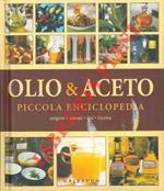 Olio & aceto. Origini. Aromi. Usi. Ricette. Piccola enciclopedia