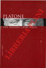 Platone. Vita, pensiero, opere scelte