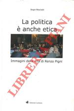 La politica è anche etica. Immagini della vita di Renzo Pigni