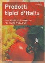 Prodotti tipici d'Italia. Dalla A alla Z tutte le Dop, Igp e specialità tradizionali