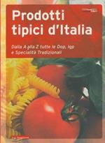 Prodotti tipici d'Italia.Dalla A alla Z tutte le Dop, Igp e specialità tradizionali