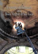 Il restauro del Santuario della Beata Vergine di San Luca