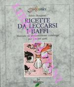 Ricette da leccarsi i baffi. Manuale di alimentazione casalinga per i nostri gatti