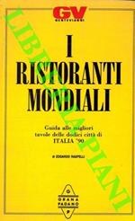 I ristoranti mondiali. Guida alle migliori tavole delle dodici città di Italia '90