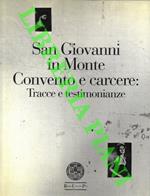 San Giovanni in Monte. Convento e carcere. Tracce e testimonianze