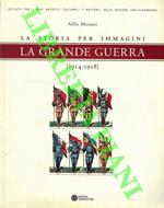 La storia per immagini. La grande guerra (1914 - 1918)