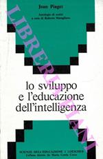 Lo sviluppo e l'educazione dell'intelligenza. Antologia di scritti a cura di Roberto Maragliano