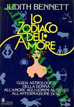 Lo Zodiaco dell'amore. Guida astrologica della donna all'amore, agli uomini, al sesso, all'affermazione di sé