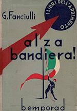 Alza bandiera !. romanzo per ragazzi. libro vincitore del concorso bandito dal P.N.F. 8° ediz. ill.ta