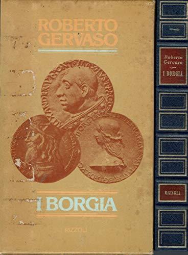 I Borgia. Roberto Gervaso. Rizzoli . 1A Ed. 1976. C. Zds667 - Roberto Gervaso - copertina