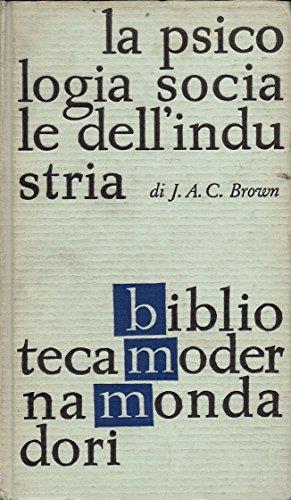 Brown J.A.C. LA PSICOLOGIA SOCIALE DELL'INDUSTRIA - James A. Campbell Brown - copertina