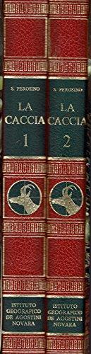 La Caccia. Volume Primo La Caccia E L'Uomo Volume Secondo Il Mondo Della Caccia Parte Alfabetica