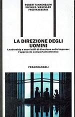 La direzione degli uomini. Leadership e nuovi stili di direzione nelle imprese: l'approccio comportamentistico