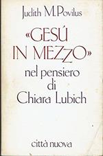 Gesù il mezzo nel pensiero di chiara lubich genesi, contenuti e attualità di un tema della sua spiritualità