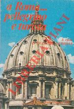 A Roma… pellegrino e turista. Itinerari turistico - religiosi di Roma e del Lazio