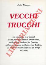 Vecchi trucchi. Le strategie e la prassi della politica estera americana, dalle armi nucleari in Europa, all'asservimento dell'America Latina, al rtraffico internazionale di droga ed altro