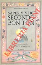 Saper vivere secondo bon ton. Galateo completo per tutte le occasioni