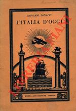 L' Italia d'oggi e le forze economiche mondiali. Quadro di geografia economica - cultura fascista e storia economica. Illustrato con discorsi di Benito Mussolini per le scuole medie