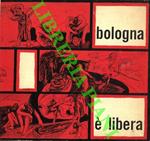 Bologna � libera. Pagine e documenti della Resistenza